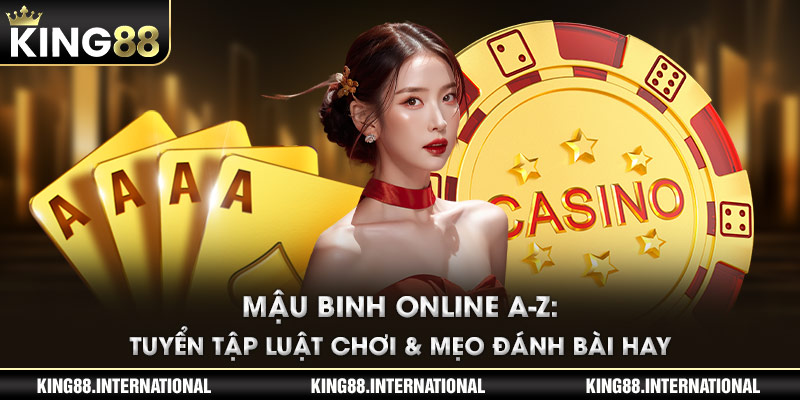 Mậu Binh Online A-Z: Tuyển Tập Luật Chơi & Mẹo Đánh Bài Hay