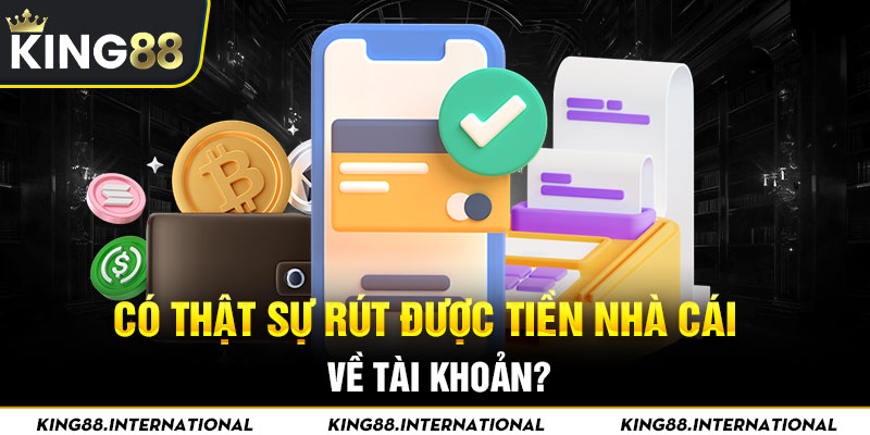 Có thật sự rút được tiền nhà cái về tài khoản? 